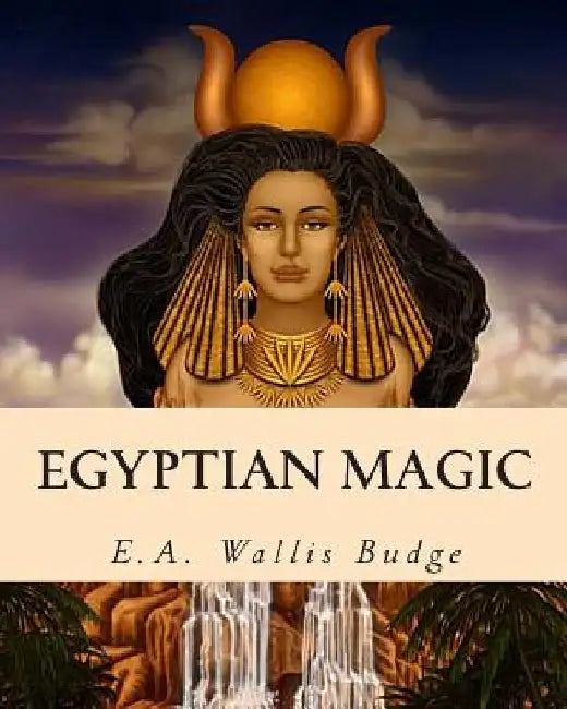 Egyptian Magic by E. a. Wallis Budge