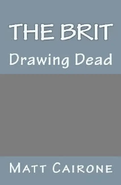 The Brit: Drawing Dead by Matt Cairone
