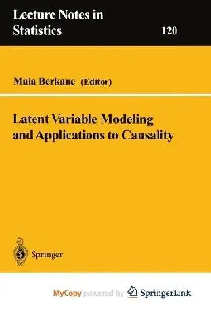 Latent Variable Modeling And Applications To Causality by Maia Berkane