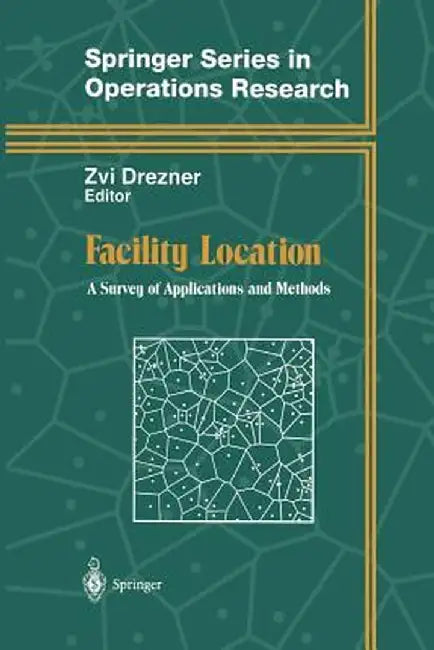 Facility Location: A Survey of Applications and Methods by Zvi Drezner
