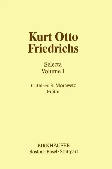 Kurt Otto Friedrichs: Selecta Volume 1 by C. S. Morawetz