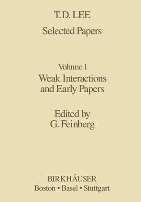 Selected Papers: Weak Interactions and Early Papers by T. -D Lee