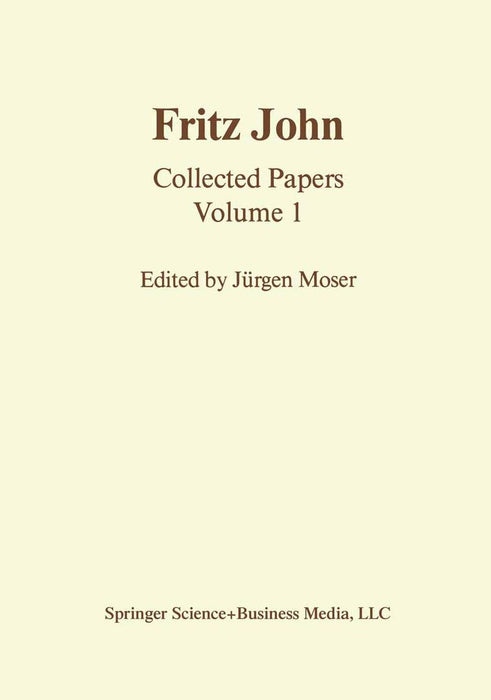 Fritz John: Collected Papers Volume 1 by J. Moser