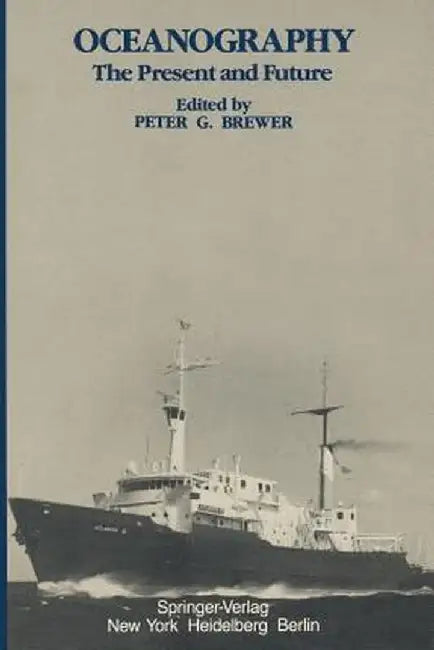 Oceanography: The Present and Future by P. G. Brewer