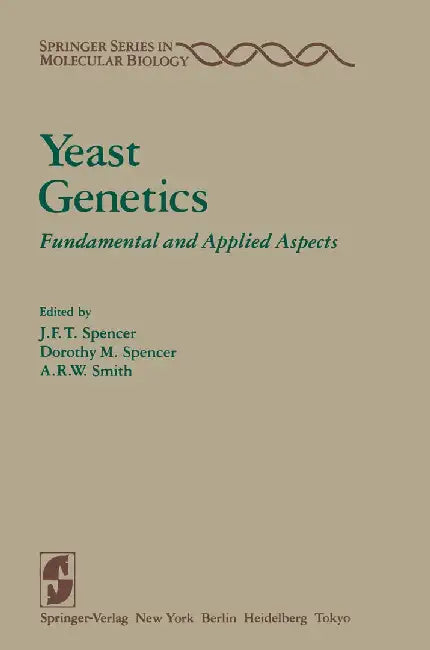 Yeast Genetics: Fundamental and Applied Aspects by J. F. T. Spencer