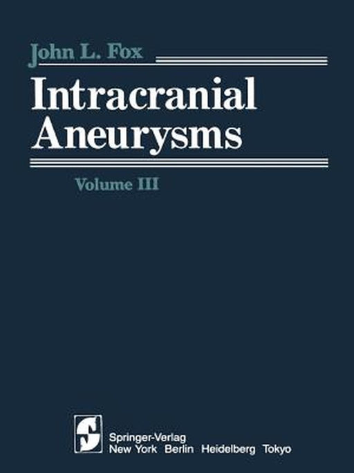 Intracranial Aneurysms: Volume III by J. L. Fox