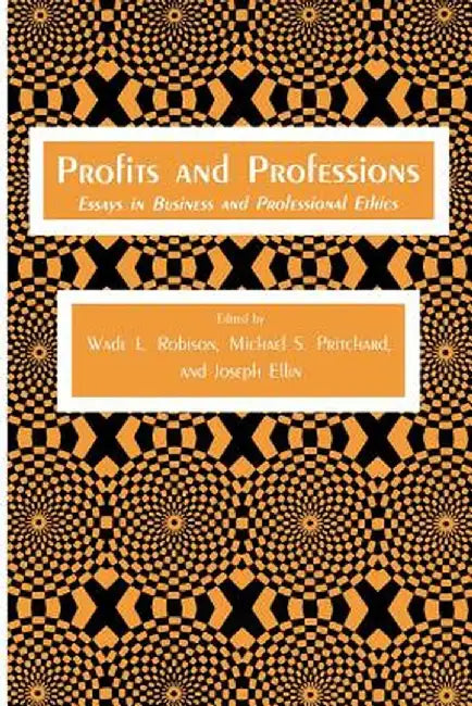 Profits and Professions: Essays in Business and Professional Ethics by Wade L. Robison
