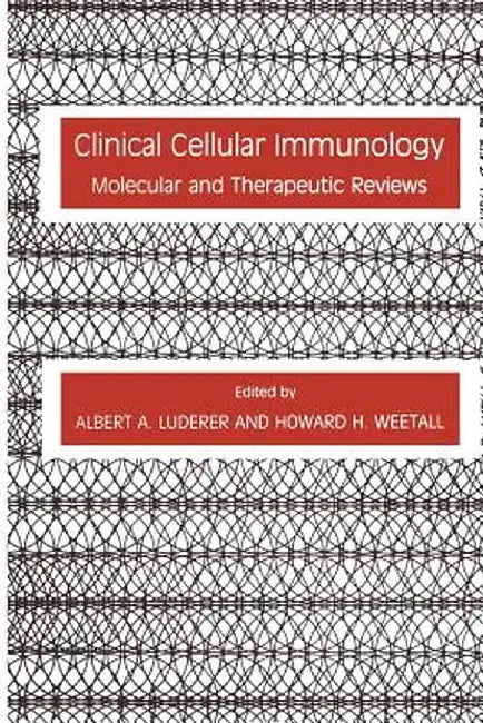 Clinical Cellular Immunology: Molecular and Therapeutic Reviews by Albert A. Luderer