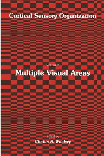 Multiple Visual Areas: Volume 2: Multiple Visual Areas by Clinton N. Woolsey
