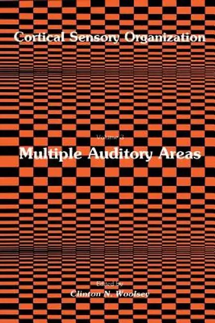 Cortical Sensory Organization: Multiple Auditory Areas by Clinton N. Woolsey