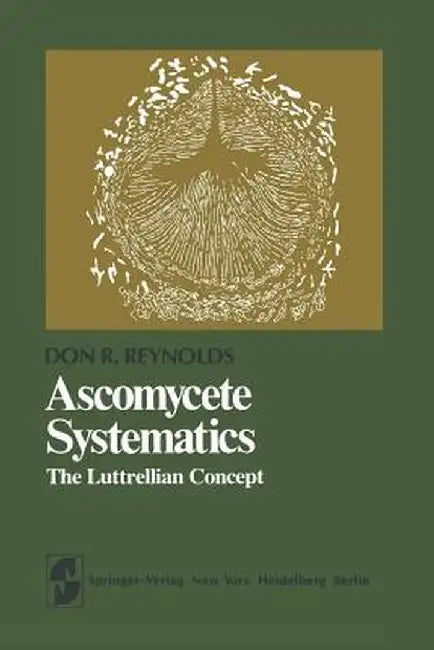 Ascomycete Systematics: The Luttrellian Concept by D. R. Reynolds
