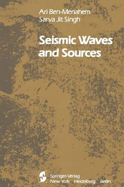Seismic Waves and Sources by A. Ben-Menahem