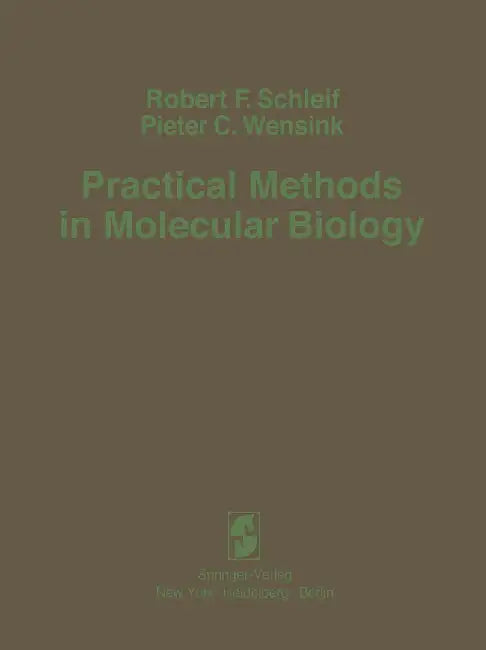 Practical Methods in Molecular Biology by Robert F. Schleif