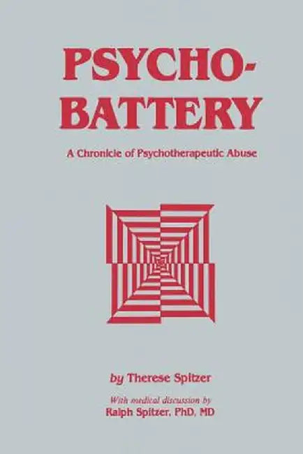 Psychobattery: A Chronicle of Psychotherapeutic Abuse by Therese Spitzer