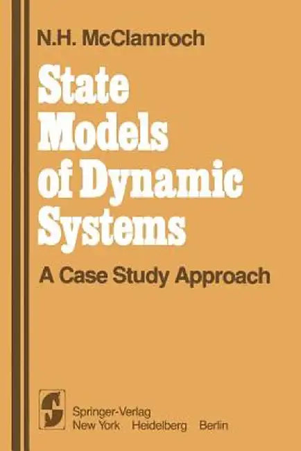 State Models of Dynamic Systems: A Case Study Approach by N. H. McClamroch