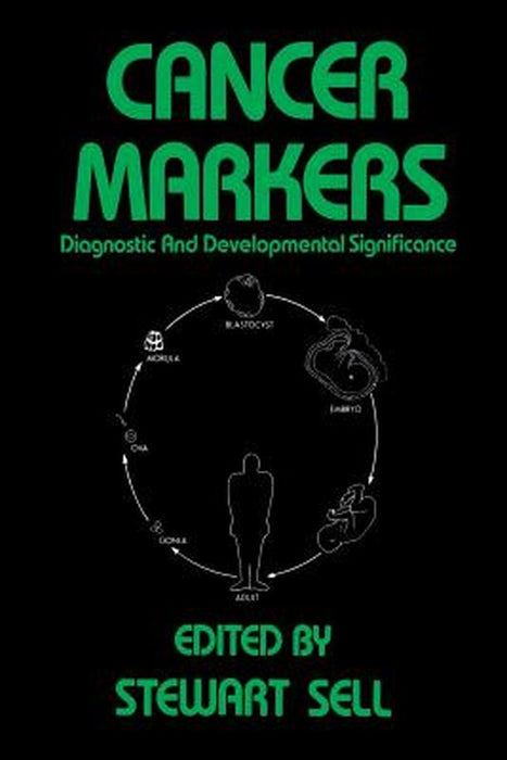 Cancer Markers: Diagnostic and Developmental Significance by Stewart Sell