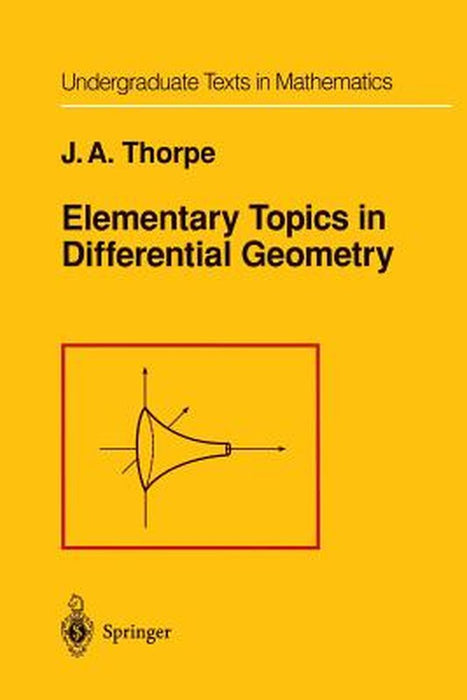 Elementary Topics in Differential Geometry by J. A. Thorpe, J. A