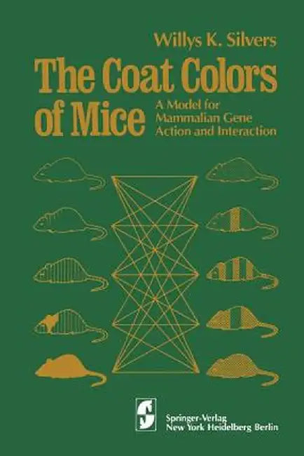 The Coat Colors of Mice: A Model for Mammalian Gene Action and Interaction by W. K. Silvers
