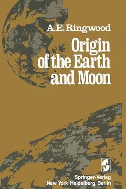 Origin of the Earth and Moon by Alfred E. Ringwood
