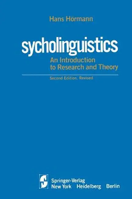 Psycholinguistics: An Introduction to Research and Theory by Hans Hörmann