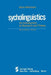 Psycholinguistics: An Introduction to Research and Theory by Hans Hörmann
