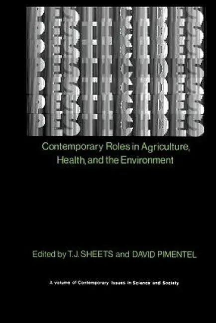 Pesticides: Contemporary Roles in Agriculture, Health, and Environment by T. J. Sheets