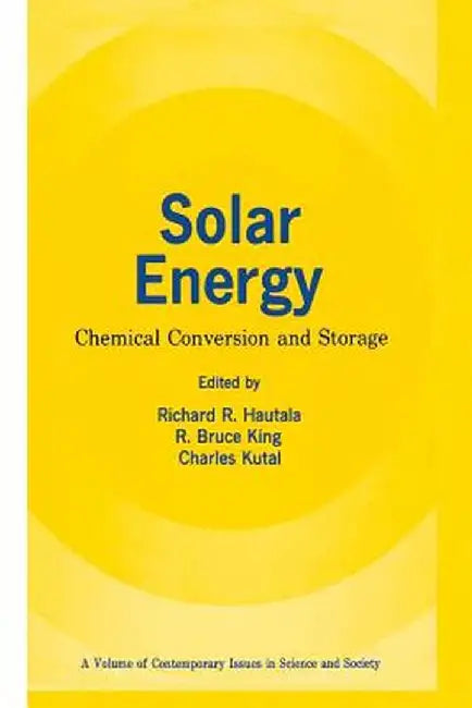 Solar Energy: Chemical Conversion and Storage by Richard R. Hautala