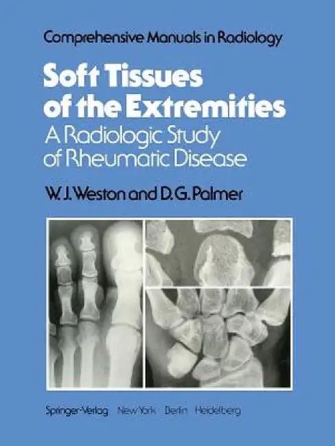 Soft Tissues of the Extremities: A Radiologic Study of Rheumatic Disease by W. J. Weston