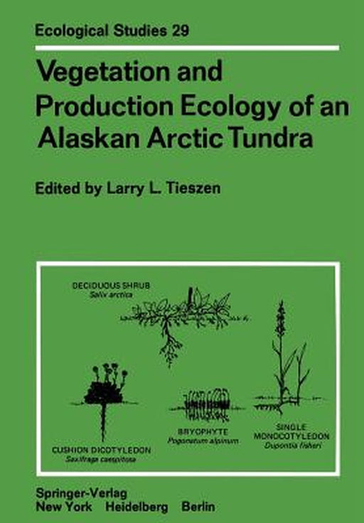 Vegetation and Production Ecology of an Alaskan Arctic Tundra by Larry L. Tieszen