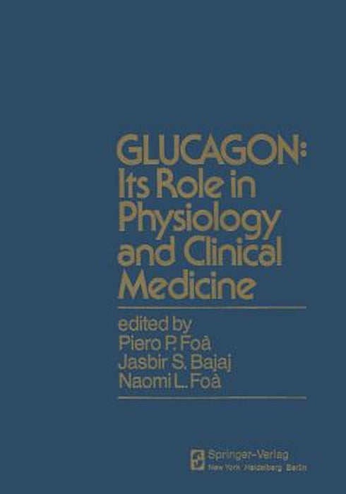 Glucagon: Its Role in Physiology and Clinical Medicine: Its Role in Physiology and Clinical Medice by P. P. Foa