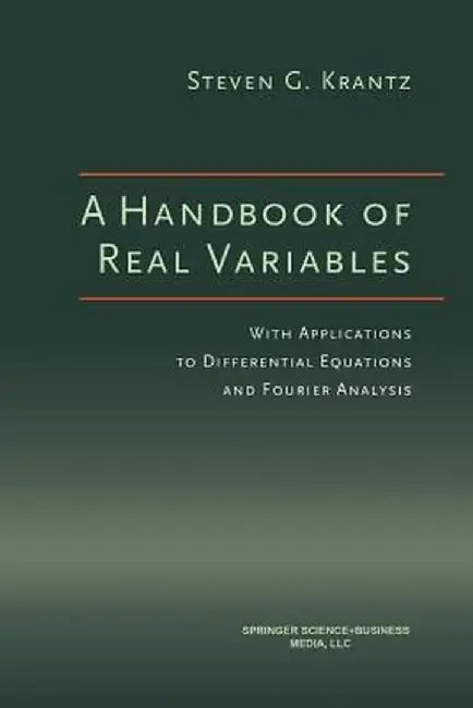 A Handbook of Real Variables: With Applications to Differential Equations and Fourier Analysis by Steven G. Krantz
