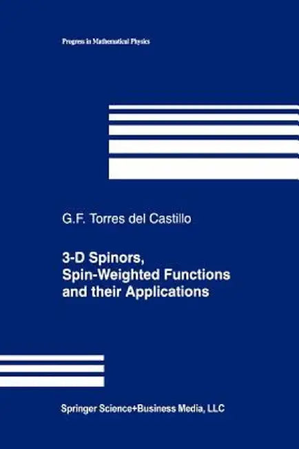 3-D Spinors, Spin-Weighted Functions and Their Applications by Gerardo F. Torres del Castillo