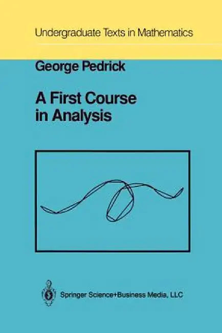 A First Course in Analysis by George Pedrick