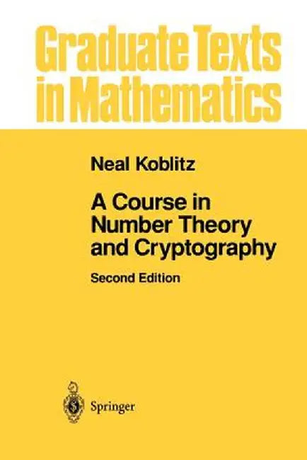 A Course in Number Theory and Cryptography by Neal Koblitz