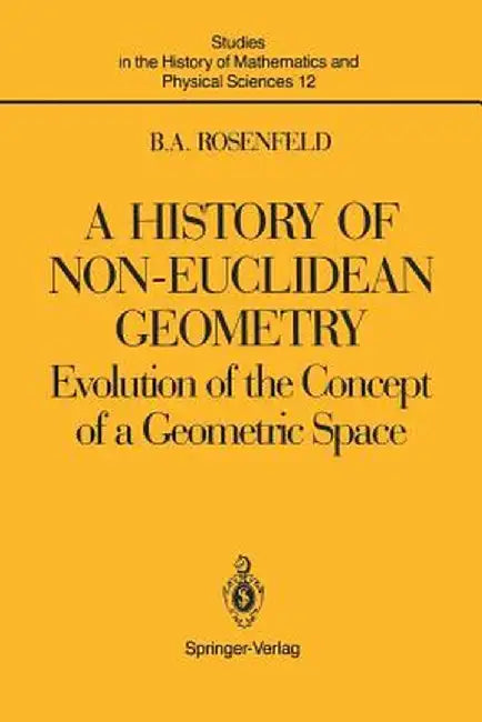 A History of Non-Euclidean Geometry: Evolution of the Concept of a Geometric Space by Hardy Grant