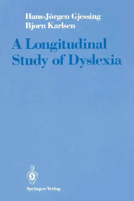 A Longitudinal Study of Dyslexia: Bergen's Multivariate Study of Children's Learning Disabilities by Hans-Jörgen Gjessing