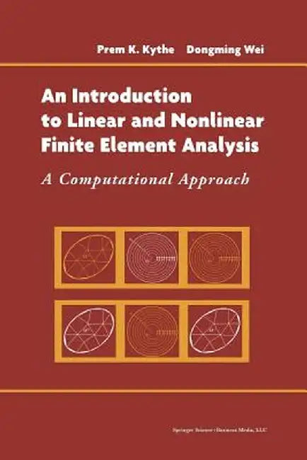 An Introduction to Linear and Nonlinear Finite Element Analysis: A Computational Approach by Prem Kythe