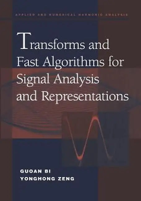 Transforms and Fast Algorithms for Signal Analysis and Representations by Guoan Bi