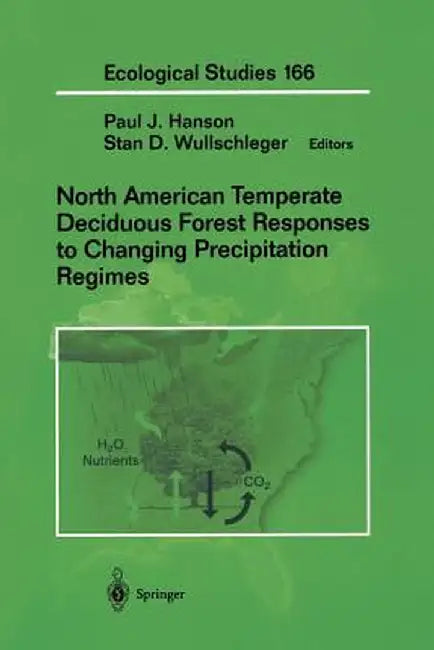 North American Temperate Deciduous Forest Responses to Changing Precipitation Regimes by Paul Hanson