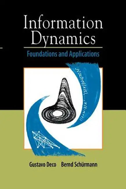 Information Dynamics: Foundations and Applications by Gustavo Deco
