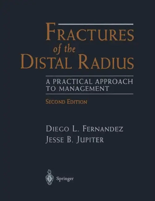 Fractures of the Distal Radius: A Practical Approach to Management by Diego L. Fernandez, Jesse B. Jupiter