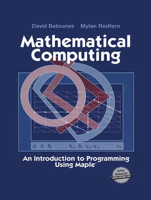 Mathematical Computing: An Introduction to Programming Using Maple(r) by David Betounes