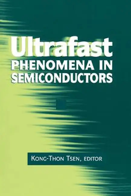 Ultrafast Phenomena in Semiconductors by Kong-Thon Tsen