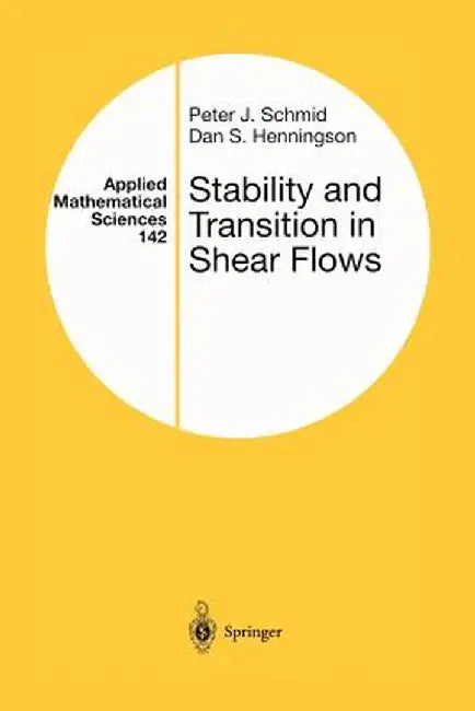 Stability and Transition in Shear Flows by Peter J. Schmid