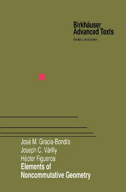 Elements of Noncommutative Geometry by Jose M. Gracia-Bondia