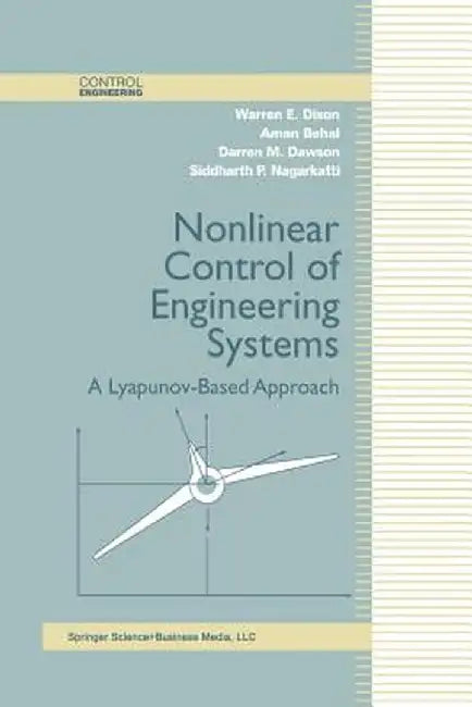 Nonlinear Control of Engineering Systems: A Lyapunov-Based Approach by Warren E. Dixon