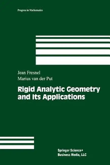 Rigid Analytic Geometry and Its Applications by Jean Fresnel