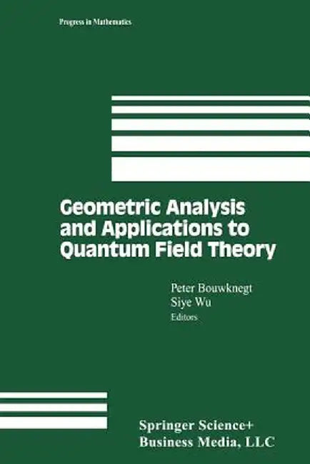 Geometric Analysis and Applications to Quantum Field Theory by Peter Bouwknegt
