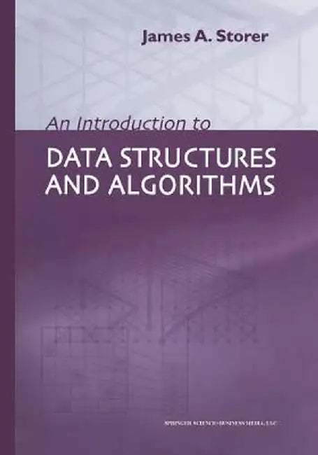 An Introduction to Data Structures and Algorithms by J. A. Storer