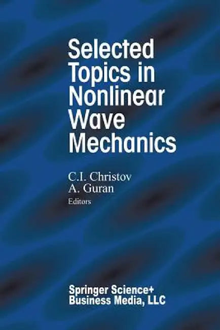 Selected Topics in Nonlinear Wave Mechanics by C. I. Christov
